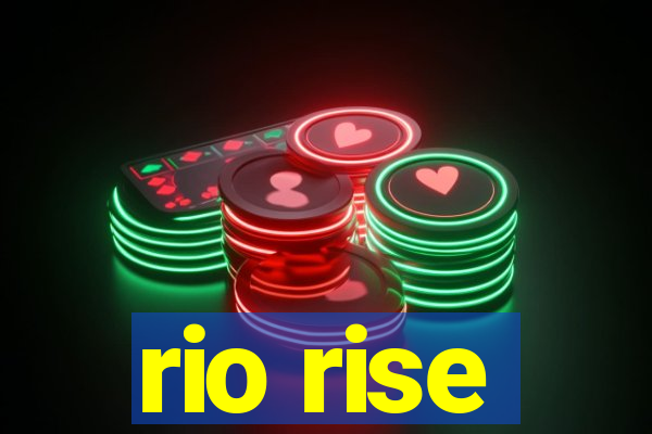 rio rise